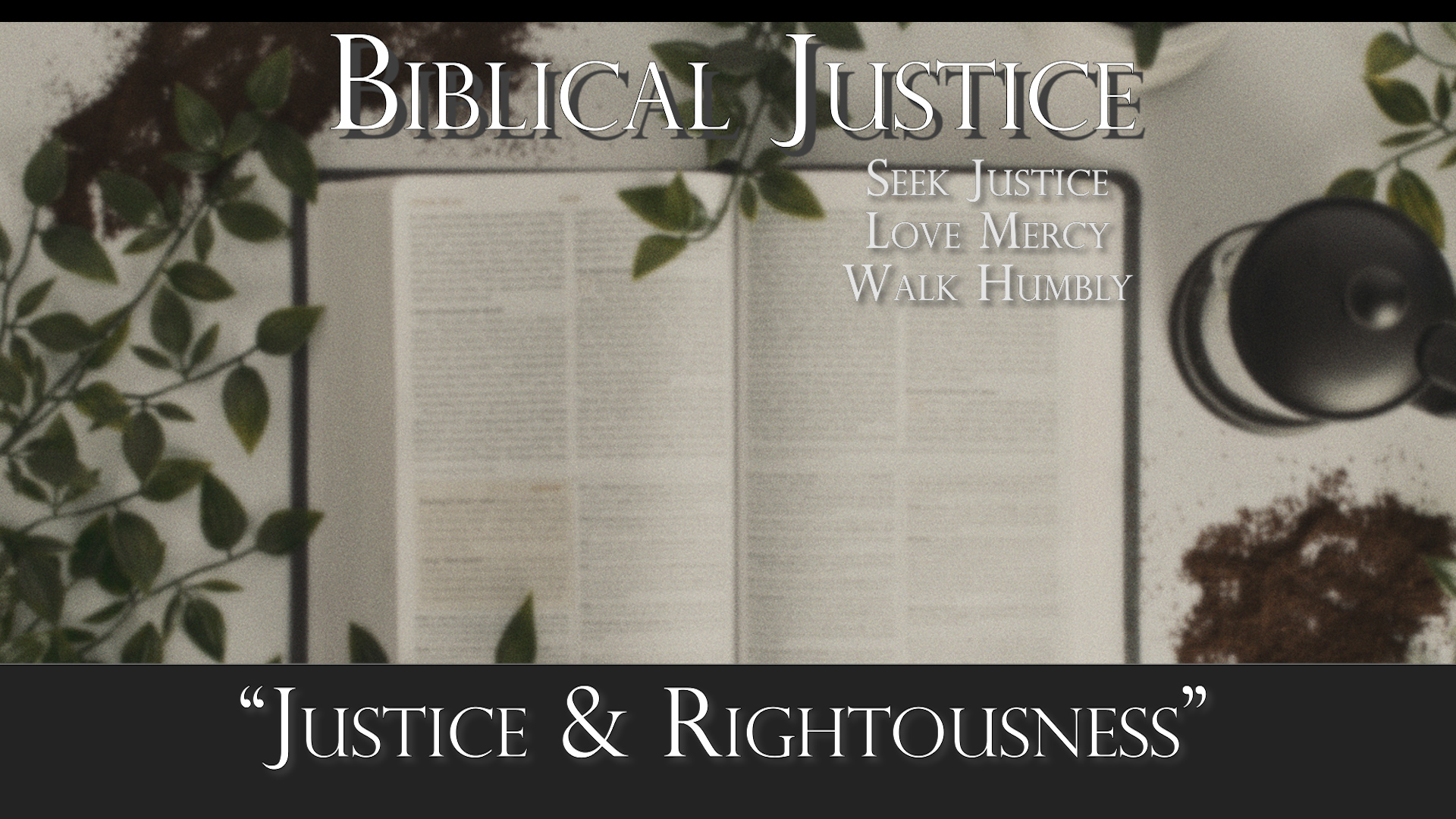 "Justice & Righteousness"
